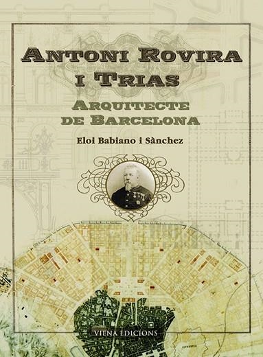 ANTONI ROVIRA I TRIAS. L'ARQUITECTE DE BARCELONA | 9788483304358 | BABIANO I SANCHEZ, ELOI | Llibreria La Gralla | Librería online de Granollers