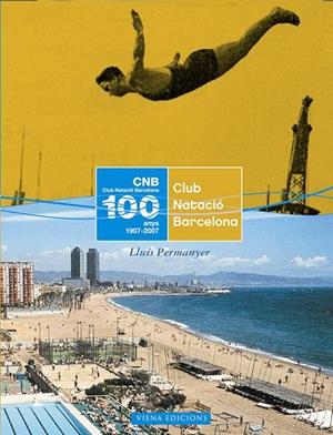 CLUB NATACIO BARCELONA 100 ANYS D'ESPORT | 9788483304501 | PERMANYER, LLUIS | Llibreria La Gralla | Librería online de Granollers