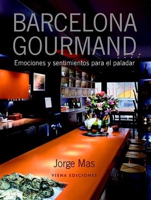 BARCELONA GOURMAND. EMOCIONES Y SENTIMIENTOS PARA EL PALADAR | 9788483305249 | MAS, JORGE | Llibreria La Gralla | Llibreria online de Granollers