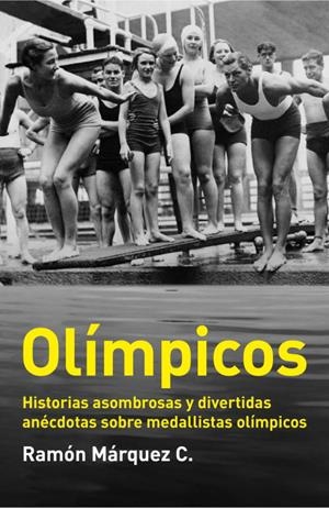 OLÍMPICOS. HISTORIAS ASOMBROSAS Y DIVERTIDAS ANÉCDOTAS SOBRE MEDALLISTAS OLÍMPICOS | 9788499921204 | MARQUEZ C., RAMON | Llibreria La Gralla | Librería online de Granollers