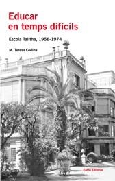 EDUCAR EN TEMPS DIFICILS. ESCOLA TALITHA 1956 1974 | 9788497662000 | CODINA, M. TERESA | Llibreria La Gralla | Llibreria online de Granollers