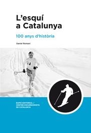 ESQUI A CATALUNYA, L'. 100 ANYS D'HISTORIA | 9788497662918 | ROMANI I CORNET, DANIEL (1966- ) | Llibreria La Gralla | Llibreria online de Granollers