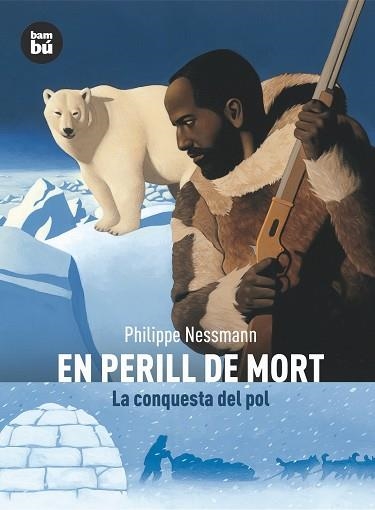 EN PERILL DE MORT. LA CONQUESTA DEL POL | 9788483430507 | NESSMANN, PHILIPPE | Llibreria La Gralla | Llibreria online de Granollers