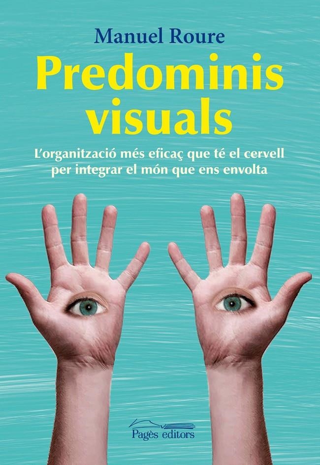 PREDOMINIS VISUALS.L'ORGANITZACIÓ MÉS EFICAÇ QUE TÉ EL CERVELL PER INTEGRAR EL MÓN QUE ENS ENVOLTA | 9788499752457 | ROURE, MANUEL | Llibreria La Gralla | Librería online de Granollers