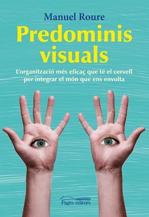 PREDOMINIS VISUALS.L'ORGANITZACIÓ MÉS EFICAÇ QUE TÉ EL CERVELL PER INTEGRAR EL MÓN QUE ENS ENVOLTA | 9788499752457 | ROURE, MANUEL | Llibreria La Gralla | Librería online de Granollers