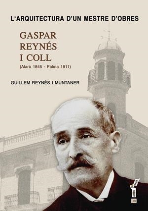 L'ARQUITECTURA D?UN MESTRE D'OBRES.GASPAR REYNÉS I COLL | 9788415432128 | REYNÉS, GUILLEM | Llibreria La Gralla | Librería online de Granollers