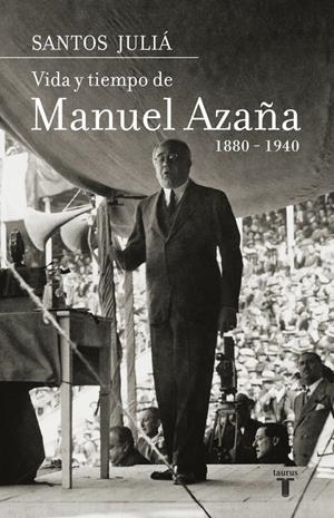 VIDA Y TIEMPO DE MANUEL AZAÑA (1880-1940) | 9788430606962 | JULIA, SANTOS | Llibreria La Gralla | Librería online de Granollers