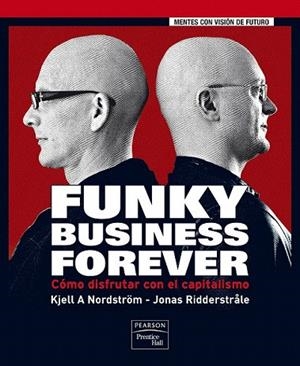 FUNKY BUSINESS FOREVER. COMO DISFRUTAR DEL CAPITALISMO | 9788483224632 | NORDSTROM, KJELL A. / RIDDERSTRALE, JONAS | Llibreria La Gralla | Librería online de Granollers