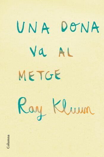 DONA VA AL METGE, UNA | 9788466409254 | KLUUN, RAY | Llibreria La Gralla | Librería online de Granollers