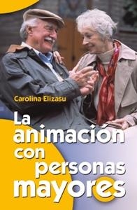 ANIMACION CON PERSONAS MAYORES, LA | 9788498423242 | ELIZASU, CAROLINA | Llibreria La Gralla | Librería online de Granollers