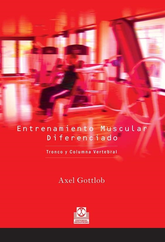 ENTRENAMIENTO MUSCULAR DIFERENCIADO. TRONCO Y COLUMNA VERTEB | 9788480199193 | GOTTLOB, AXEL | Llibreria La Gralla | Librería online de Granollers