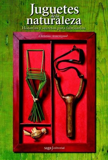 JUGUETES DE LA NATURALEZA.HISTORIAS Y SECRETOS PARA FABRICAR | 9788493770440 | ARMENGAUD, CHRISTINE | Llibreria La Gralla | Librería online de Granollers