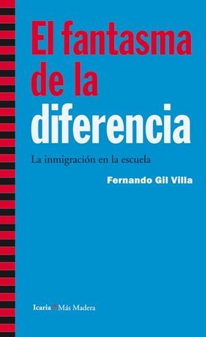 FANTASMA DE LA DIFERENCIA, EL. LA INMIGRACIÓN EN LA ESCUELA | 9788498884364 | GIL VILLA, FERNANDO | Llibreria La Gralla | Librería online de Granollers