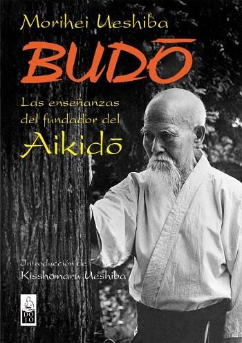 BUDO. ENSEÑANZAS DEL FUNDADOR DEL AIKIDO | 9788493540012 | UESHIBA, MORIHEI | Llibreria La Gralla | Llibreria online de Granollers