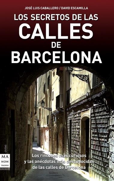 SECRETOS DE LAS CALLES DE BARCELONA, LOS | 9788496924932 | CABALLERO, JOSÉ LUIS / ESCAMILLA, DAVID | Llibreria La Gralla | Librería online de Granollers