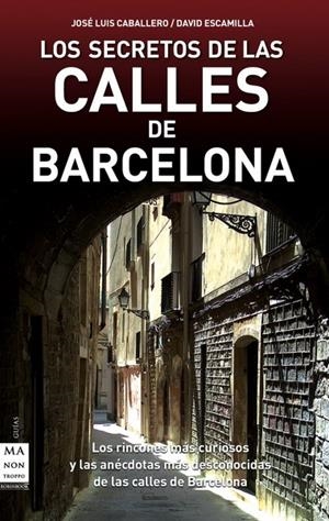 SECRETOS DE LAS CALLES DE BARCELONA, LOS | 9788496924932 | CABALLERO, JOSÉ LUIS / ESCAMILLA, DAVID | Llibreria La Gralla | Llibreria online de Granollers