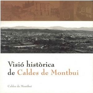 VISIO HISTORICA DE CALDES DE MONTBUI | 9788460644484 | HERNANDEZ, JORDI / MONLEON, ANNA | Llibreria La Gralla | Librería online de Granollers