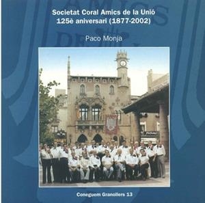 SOCIETAT CORAL AMICS DE LA UNIO 125E ANIVERSARI (1877-2002) | 9788493001421 | MONJA, PACO | Llibreria La Gralla | Llibreria online de Granollers