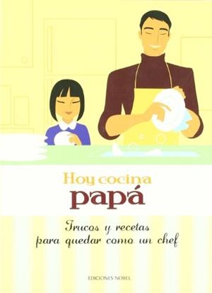 HOY COCINA PAPA.TRUCOS Y RECETAS PARA QUEDAR COMO UN CHEF | 9788484595403 | Llibreria La Gralla | Llibreria online de Granollers