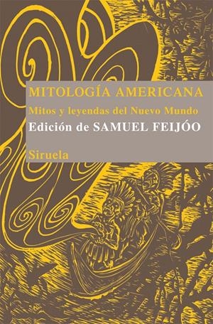 MITOLOGÍA AMERICANA. MITOS Y LEYENDAS DEL NUEVO MUNDO  (LAS TRES EDADES) | 9788498414646 | FEIJOO, SAMUEL | Llibreria La Gralla | Librería online de Granollers