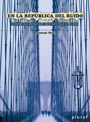EN LA REPÚBLICA DEL RUIDO.CRÓNICAS MUSICALES DESDE NUEVA YORK | 9788415432180 | PIZÀ, ANTONI | Llibreria La Gralla | Librería online de Granollers