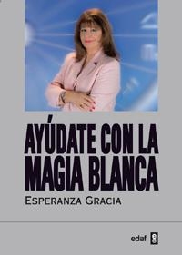 AYÚDATE CON LA MAGIA BLANCA | 01270019 | GRACIA, ESPERANZA | Llibreria La Gralla | Librería online de Granollers