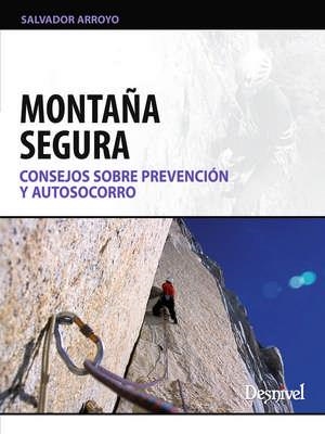 MONTAÑA SEGURA. CONSEJOS SOBRE PREVENCION Y AUTOSOCORRO | 9788498292527 | ARROYO, SALVADOR | Llibreria La Gralla | Llibreria online de Granollers