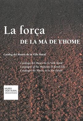 FORÇA DE LA MA DE L'HOME, LA. CATALEG DEL MUSEU DE LA VIDA RURAL | 9788472269378 | Llibreria La Gralla | Librería online de Granollers