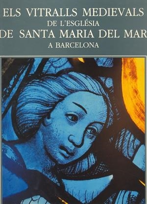 VITRALLS MEDIEVALS DE L'ESGLÉSIA DE SANTA MARIA DE | 9788472830684 | AINAUD DE LASARTE, JOSÉ MARIA, ETC. | Llibreria La Gralla | Librería online de Granollers