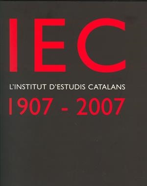 IEC. L'INSTITUT D'ESTUDIS CATALANS 1907-2007 | 9788472839311 | Llibreria La Gralla | Llibreria online de Granollers
