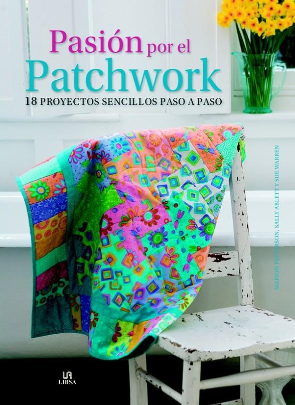 PASIÓN POR EL PATCHWORK.18 PROYECTOS SENCILLOS PASO A PASO | 9788466225496 | PATTERSON, MARION / ABLETT, SALLY / WARREN, SUE | Llibreria La Gralla | Llibreria online de Granollers