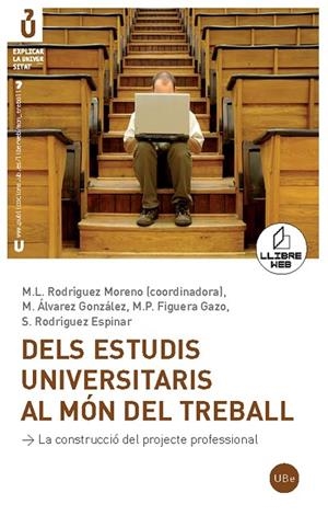 DELS ESTUDIS UNIVERSITARIS AL MON DEL TREBALL | 9788447532780 | RODRIGUEZ MORENO, M.L. (COORD) | Llibreria La Gralla | Llibreria online de Granollers