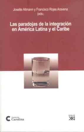 PARADOJAS DE LA INTEGRACION EN AMERICA LATINA Y EL CARIBE | 9788432313165 | ALTMANN, JOSETTE; ROJAS ARAVENA (EDS.) | Llibreria La Gralla | Librería online de Granollers