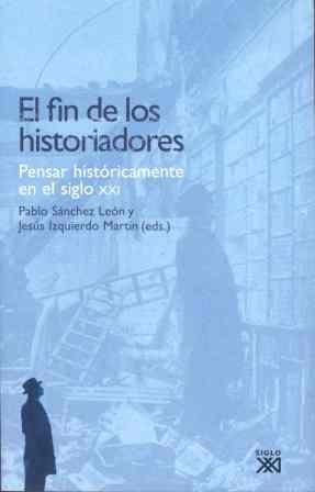 FIN DE LOS HISTORIADORES, EL | 9788432313110 | SANCHEZ LEON, PABLO; IZQUIERDO MARTIN, JESUS (EDS) | Llibreria La Gralla | Llibreria online de Granollers