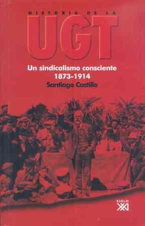 HISTORIA DE LA UGT.VOL1 UN SINDICALISMO CONSCIENTE 1873-1914 | 9788432311963 | CASTILLO, SANTIAGO | Llibreria La Gralla | Librería online de Granollers