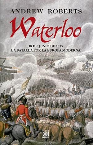WATERLOO. 18 DE JUNIO DE 1815 LA BATALLA POR LA EUROPA MODER | 9788432313455 | ROBERTS, ANDREW | Llibreria La Gralla | Llibreria online de Granollers
