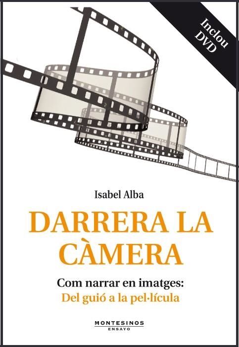 DARRERA LA CÀMERA. COM NARRAR EN IMATGES: DEL GUIÓ A LA PEL·LÍCULA (INCLOU DVD) | 9788415216025 | ALBA, ISABEL | Llibreria La Gralla | Librería online de Granollers