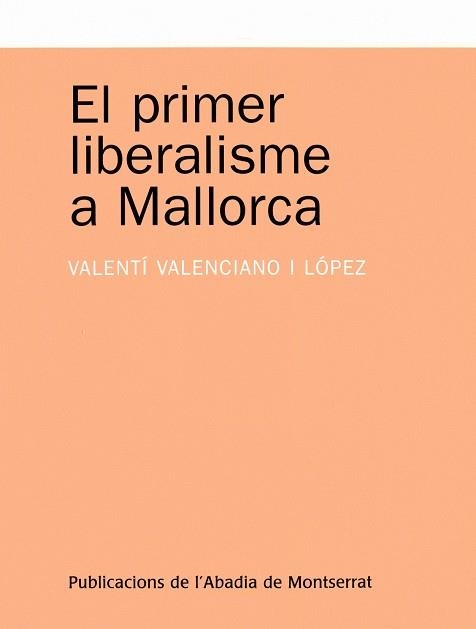 PRIMER LIBERALISME A MALLORCA, EL | 9788498830194 | VALENCIANO LOPEZ, VALENTI | Llibreria La Gralla | Librería online de Granollers