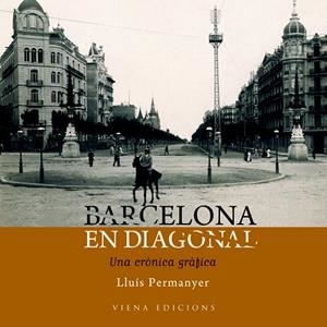 BARCELONA EN DIAGONAL. UNA CRONICA GRAFICA | 9788483306260 | PERMANYER, LLUÍS | Llibreria La Gralla | Librería online de Granollers
