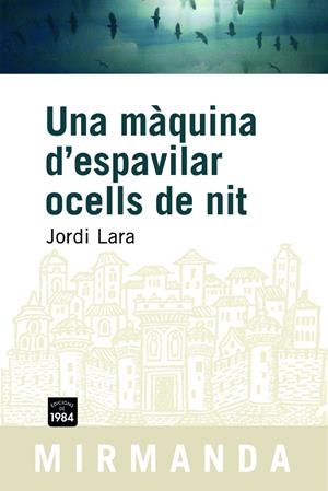 MAQUINA D'ESPAVILAR OCELLS DE NIT, UNA (MIRMANDA, 52) | 9788492440023 | LARA, JORDI | Llibreria La Gralla | Librería online de Granollers