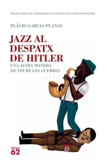 JAZZ AL DESPATX DE HITLER. UNA ALTRA MANERA DE VEURE LES GUERRES | 9788429767049 | GARCIA PLANAS, PLACID | Llibreria La Gralla | Librería online de Granollers