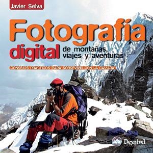 FOTOGRAFIA DIGITAL DE MONTAÑAS VIAJES Y AVENTURAS | 9788498291551 | SELVA, JAVIER | Llibreria La Gralla | Llibreria online de Granollers