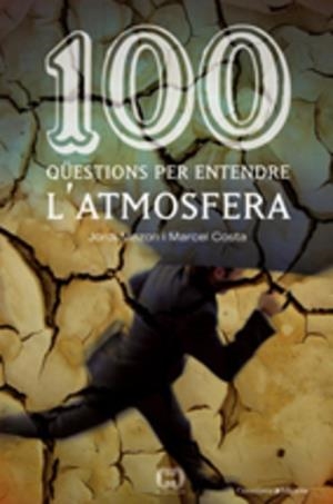 100 QÜESTIONS PER ENTENDRE L'ATMOSFERA | 9788497913362 | MAZON, JORDI; COSTA, MARCEL | Llibreria La Gralla | Librería online de Granollers