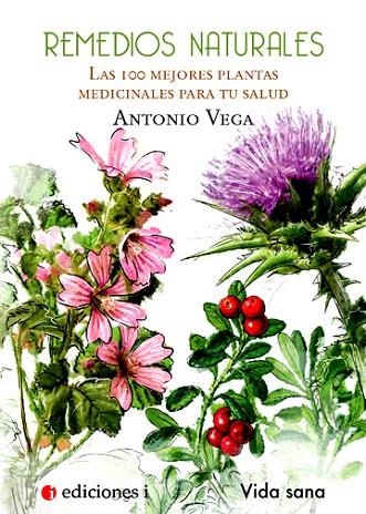 REMEDIOS NATURALES.LAS 100 MEJORES PLANTAS MEDICINALES  PARA TU SALUD | 9788496851399 | VEGA, ANTONIO | Llibreria La Gralla | Librería online de Granollers
