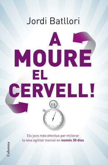 A MOURE EL CERVELL | 9788466409285 | BATLLORI, JORDI | Llibreria La Gralla | Librería online de Granollers