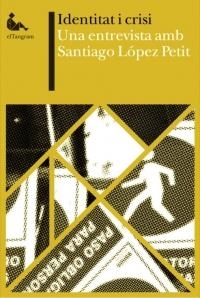 IDENTITAT I CRISI. UNA ENTREVISTA AMB SANTIAGO LOPEZ PETIT | 9788461399062 | LÓPEZ PETIT, SANTIAGO; MONTANYÈS, MARC | Llibreria La Gralla | Llibreria online de Granollers