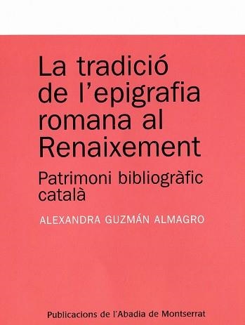 TRADICIO DE L'EPIGRAFIA ROMANA AL RENAIXEMENT, LA | 9788484159803 | GUZMAN ALMAGRO, ALEXANDRA | Llibreria La Gralla | Llibreria online de Granollers