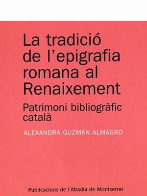 TRADICIO DE L'EPIGRAFIA ROMANA AL RENAIXEMENT, LA | 9788484159803 | GUZMAN ALMAGRO, ALEXANDRA | Llibreria La Gralla | Llibreria online de Granollers