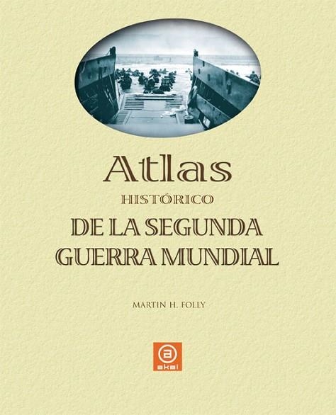 ATLAS HISTORICO DE LA SEGUNDA GUERRA MUNDIAL | 9788446023883 | FOLLY, MARTIN H. | Llibreria La Gralla | Librería online de Granollers