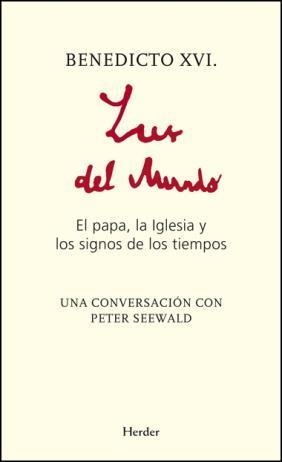 LUZ DEL MUNDO. EL PAPA LA IGLESIA Y LOS SIGNOS DE LOS TIEMPOS | 9788425427565 | RATZINGER, JOSEPH (BENEDICTO XVI); SEEWALD, PETER | Llibreria La Gralla | Librería online de Granollers